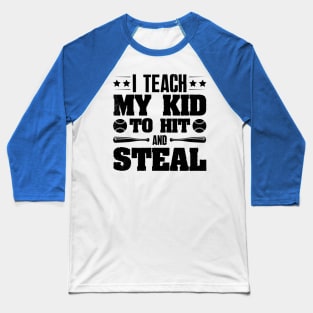 I Teach My Kid To Hit And Steal Baseball Baseball T-Shirt